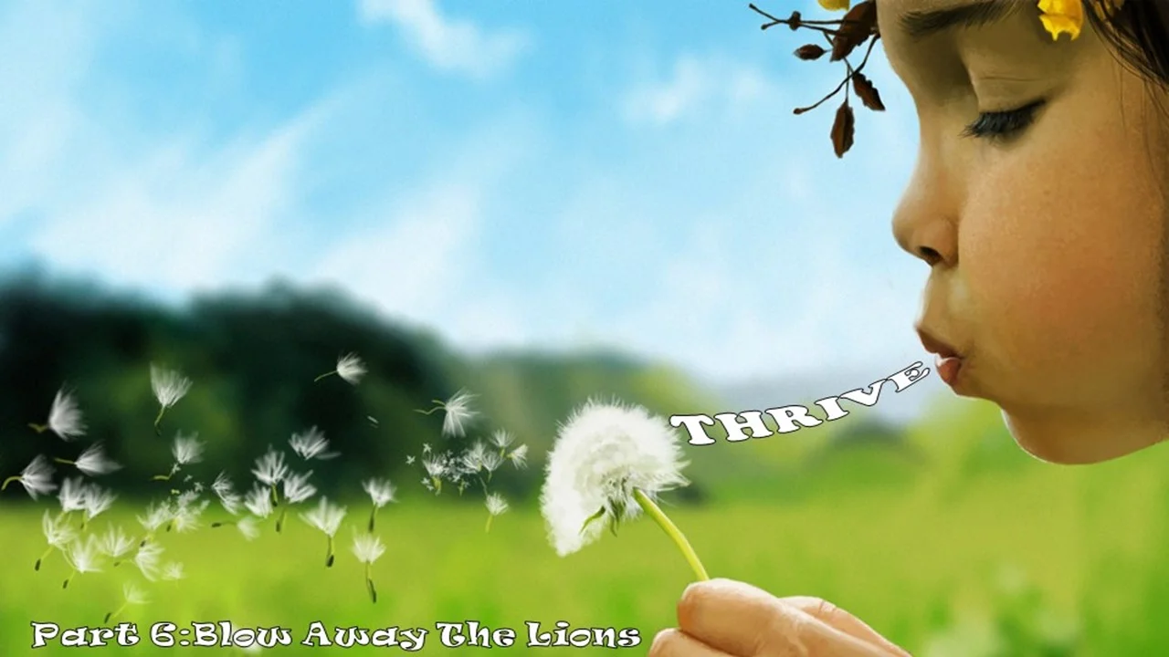 Thrive Pt: 6 - Blow Away The Lions