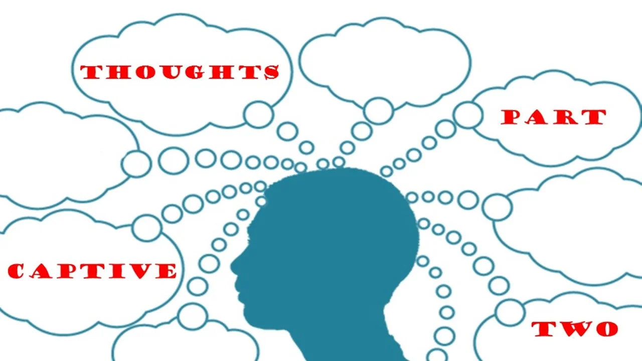Captive Thoughts: Part 2