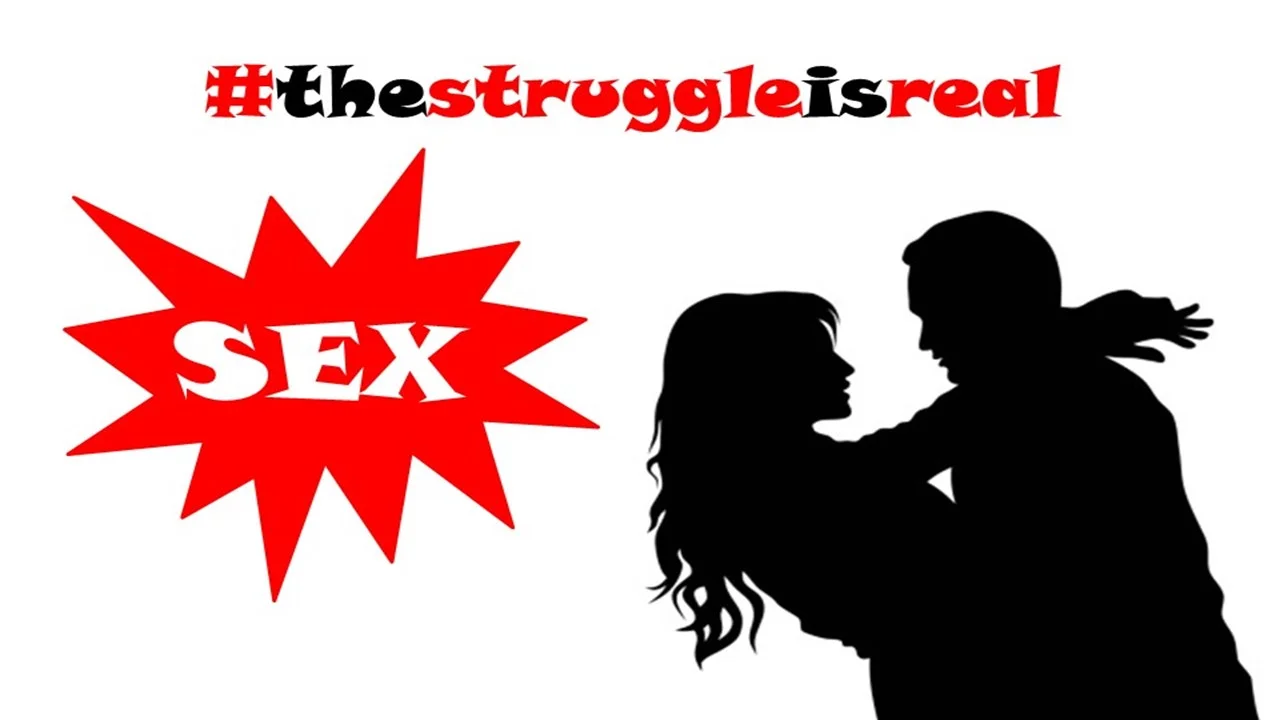 #TheStruggleIsReal - Sex