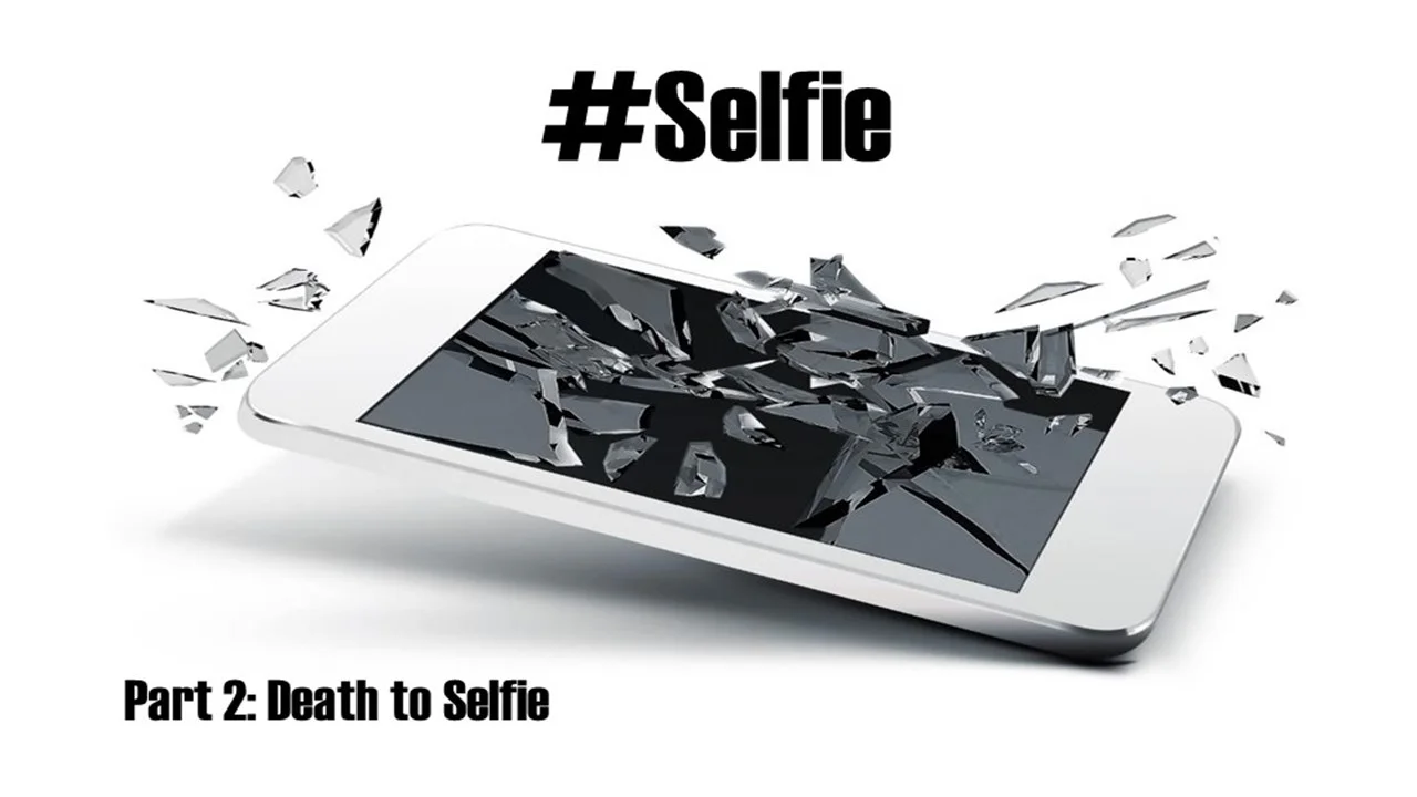 #Selfie-Part 2: Death To Selfie