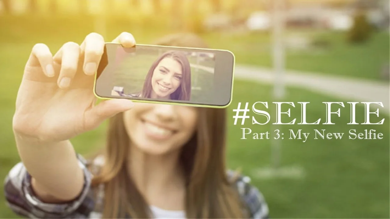 #Selfie-Part 3: My New Selfie