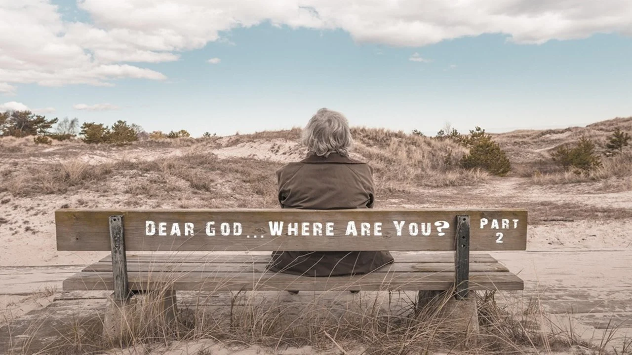 Dear God...Where Are You? (Part 2)