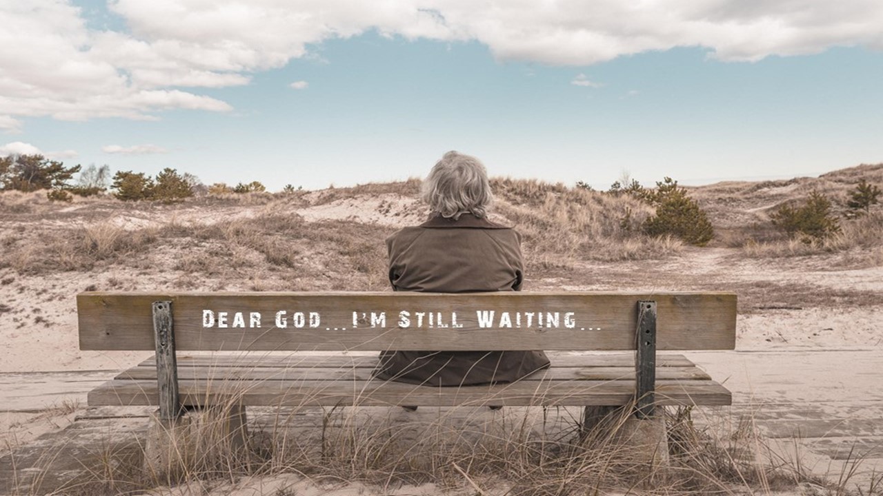 Dear God...I'm Still Waiting...