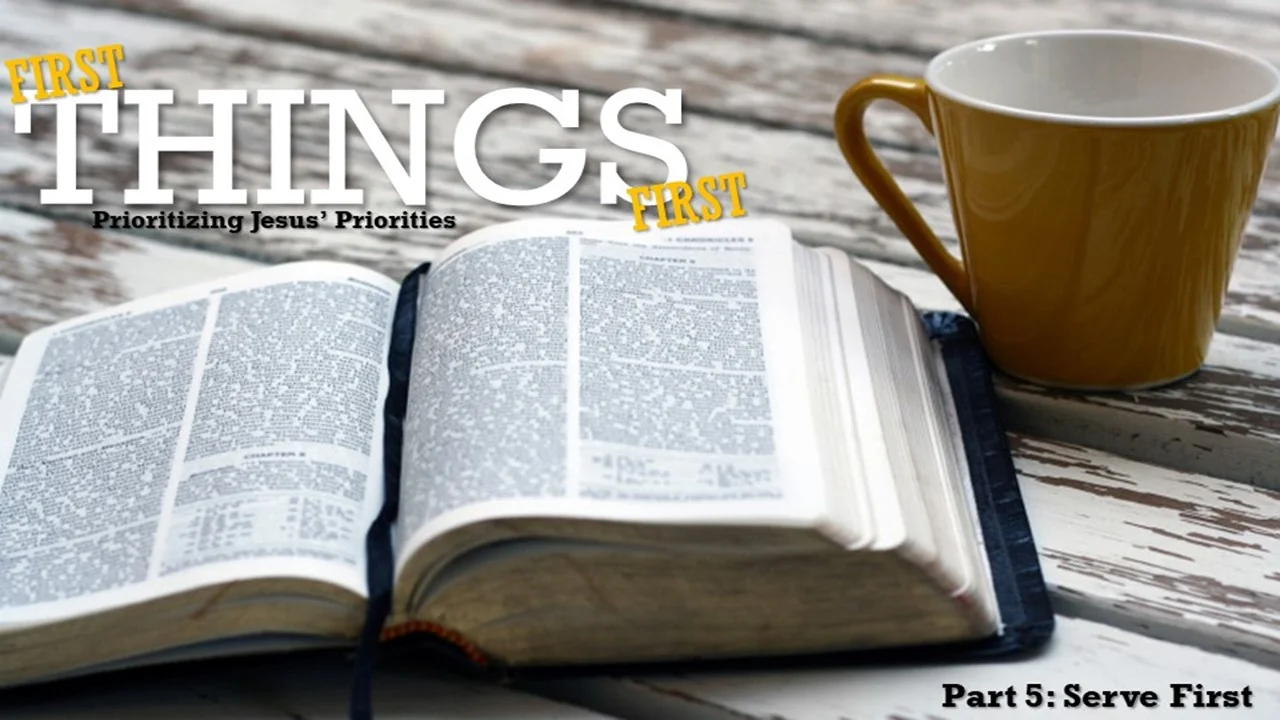 First Things First: Part 5 (Serve First)