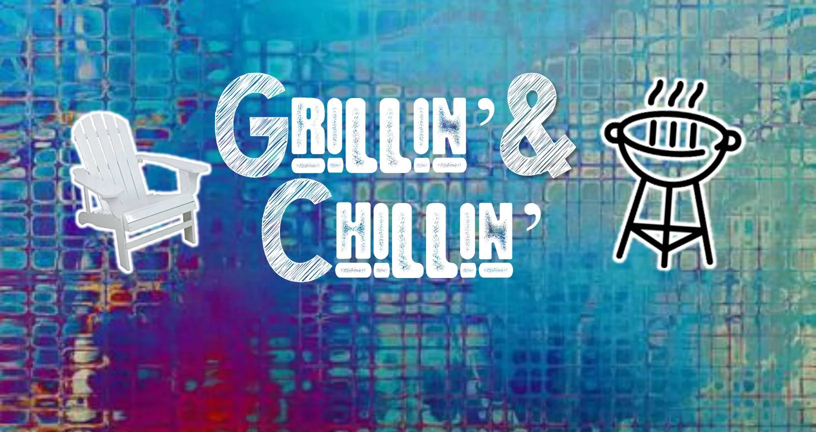 Grillin' and Chillin'