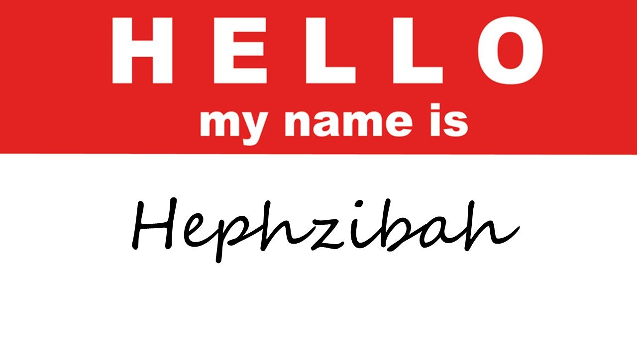 Hello, My Name Is Hephzibah
