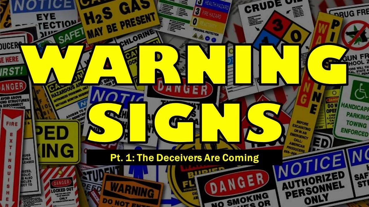 Warning Signs: Part 1 // The Deceivers Are Coming