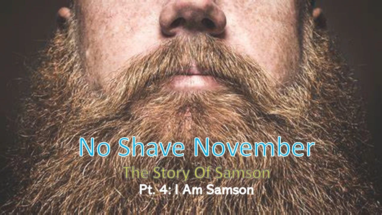 No Shave November: Part 4 // I Am Samson