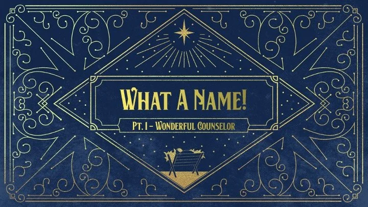 What A Name: Part 1 // Wonderful Counselor