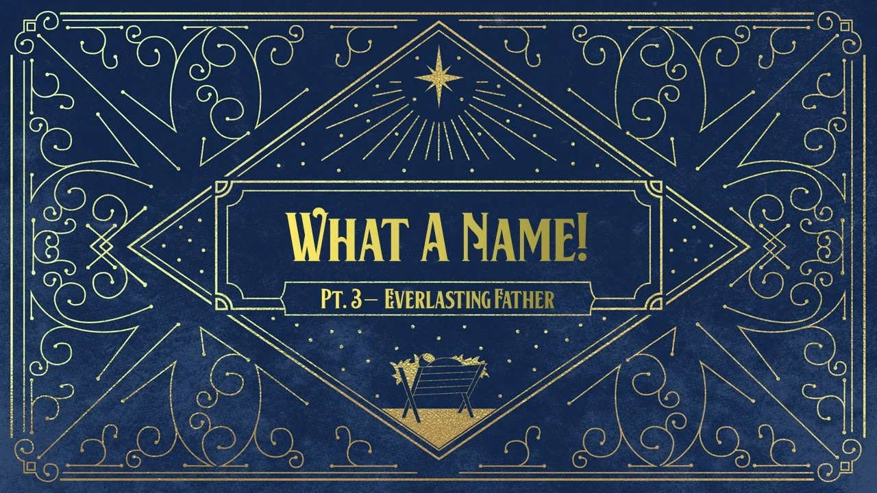 What A Name: Part 3 // Everlasting Father
