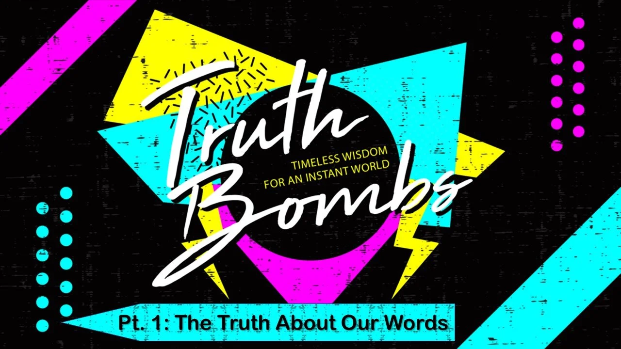 Truth Bombs: Part 1 // The Truth About Our Words