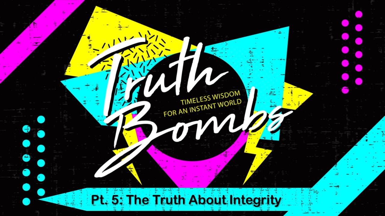 Truth Bombs: Part 5 // The Truth About Integrity