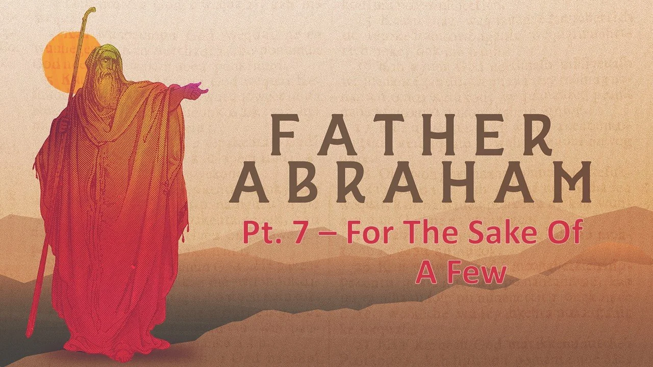 Father Abraham: Part 7 // For The Sake Of A Few