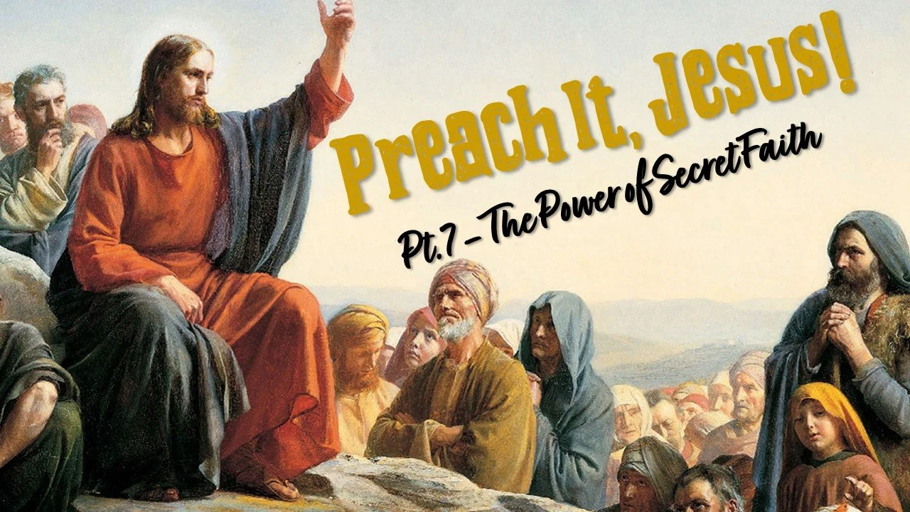 Preach It, Jesus! - Part 7: The Power Of Secret Faith