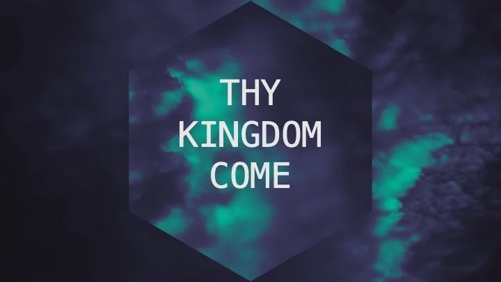Thy Kingdom Come