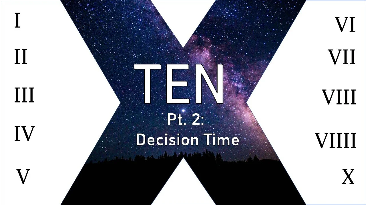 TEN: Part 2 // Decision Time