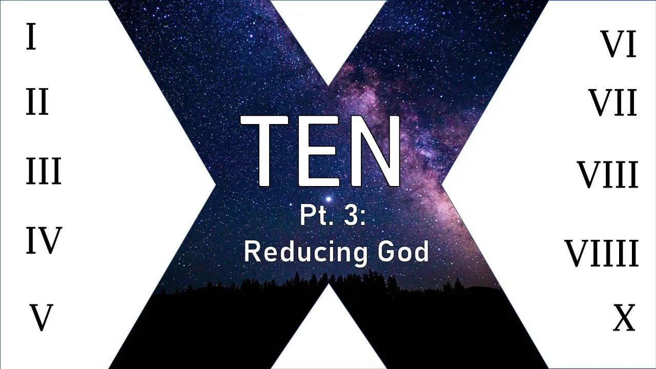 TEN: Part 3 // Reducing God