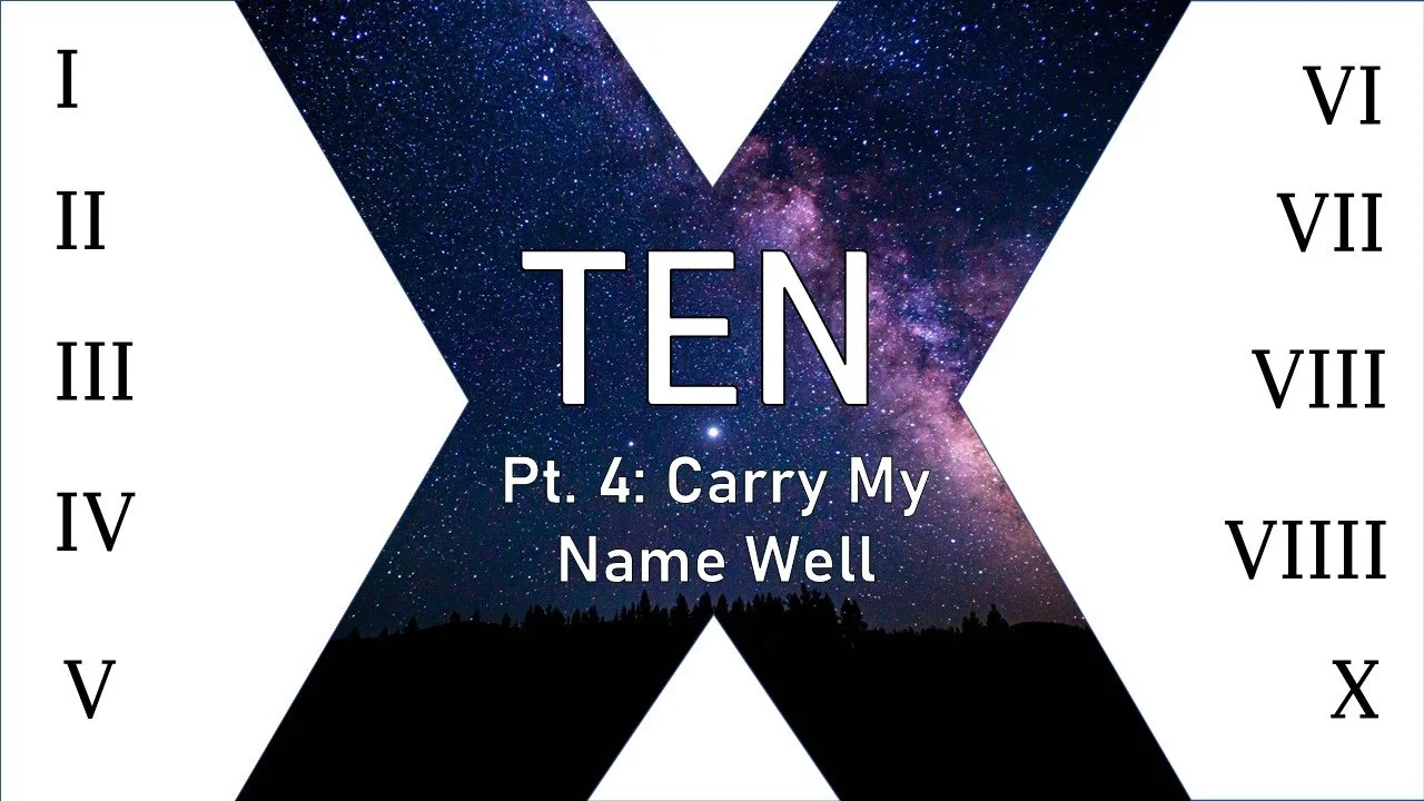 TEN: Part 4 // Carry My Name Well