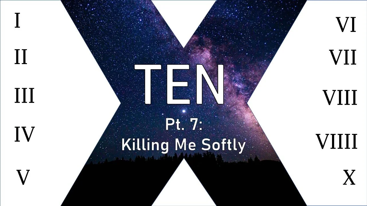 TEN: Part 7 // Killing Me Softly