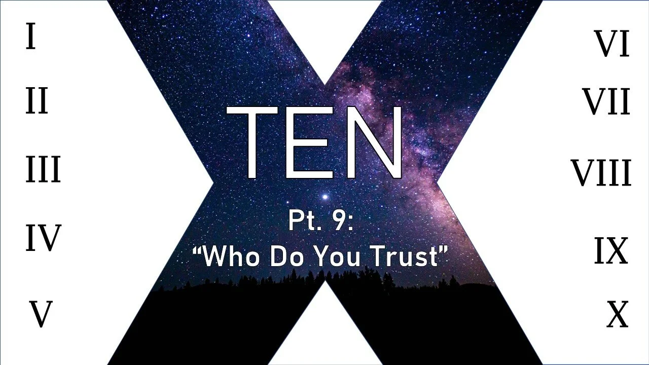 TEN: PART 9 // WHO DO YOU TRUST