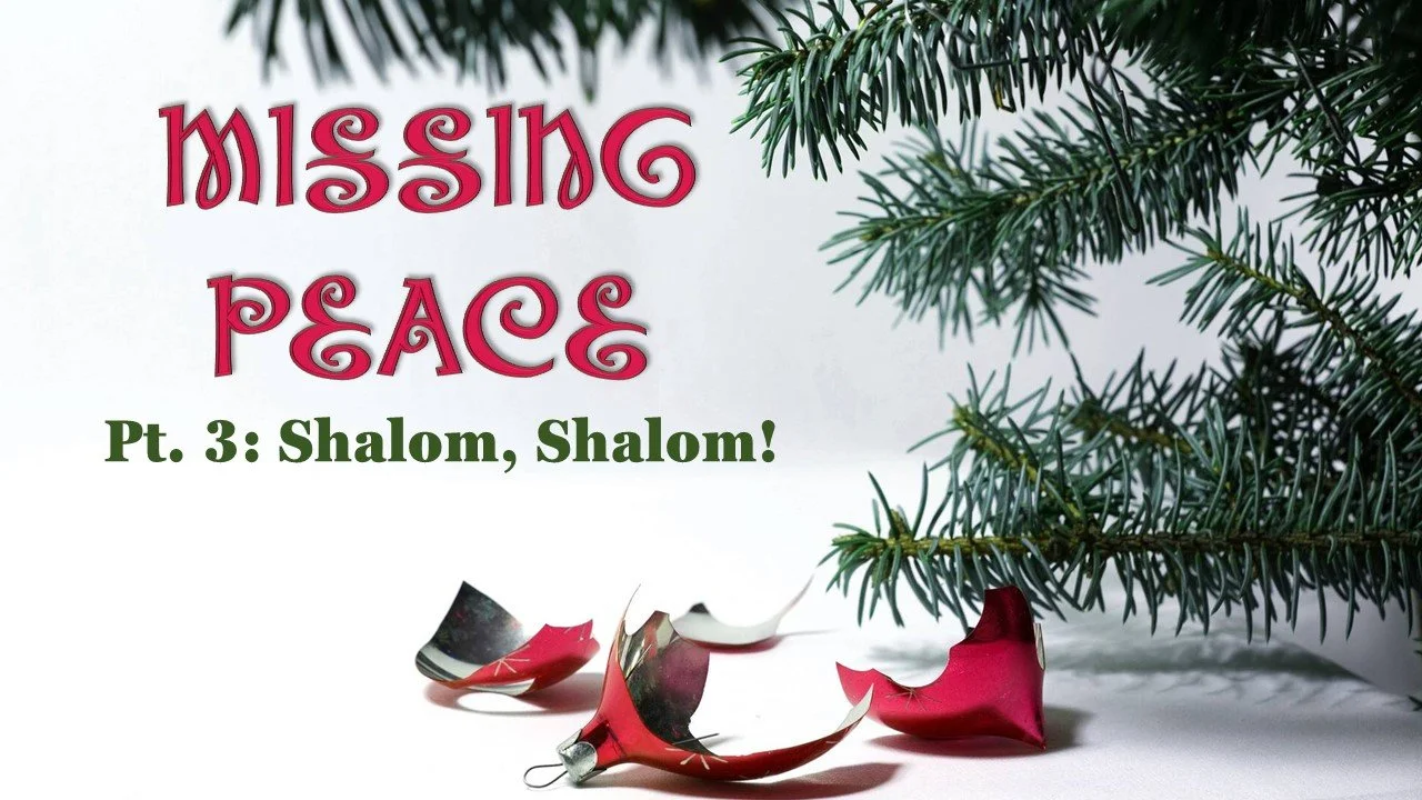 Missing Peace: Part 3 // Shalom, Shalom!