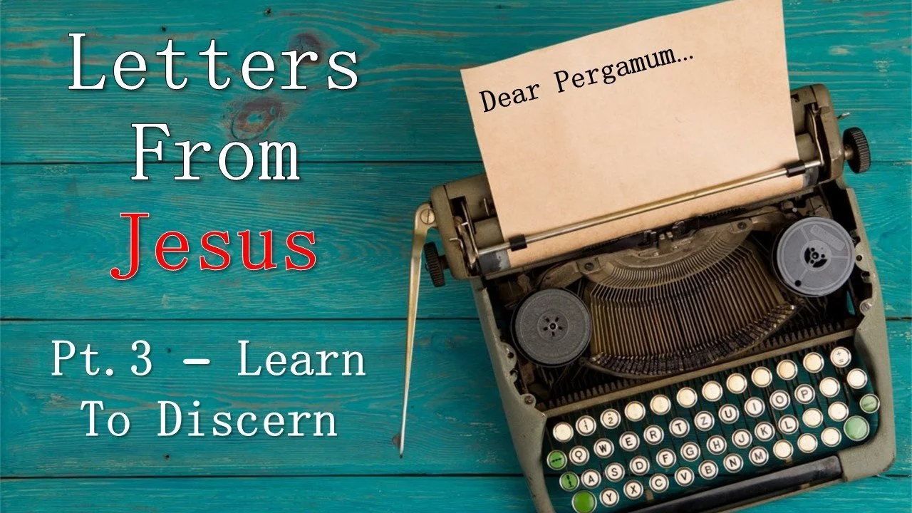 Letters From Jesus: Part 3 // Learn To Discern
