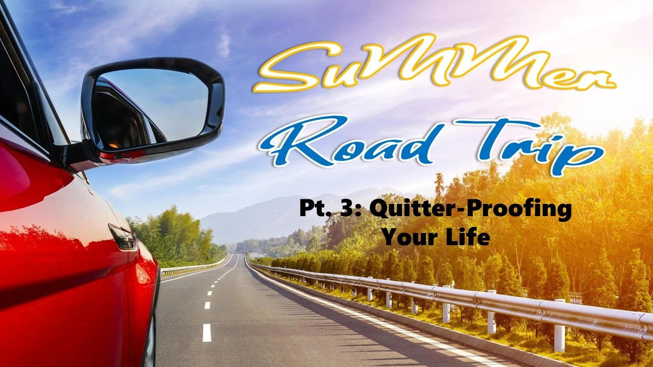 Summer Road Trip: Part 3 // Quitter-Proofing Your Life