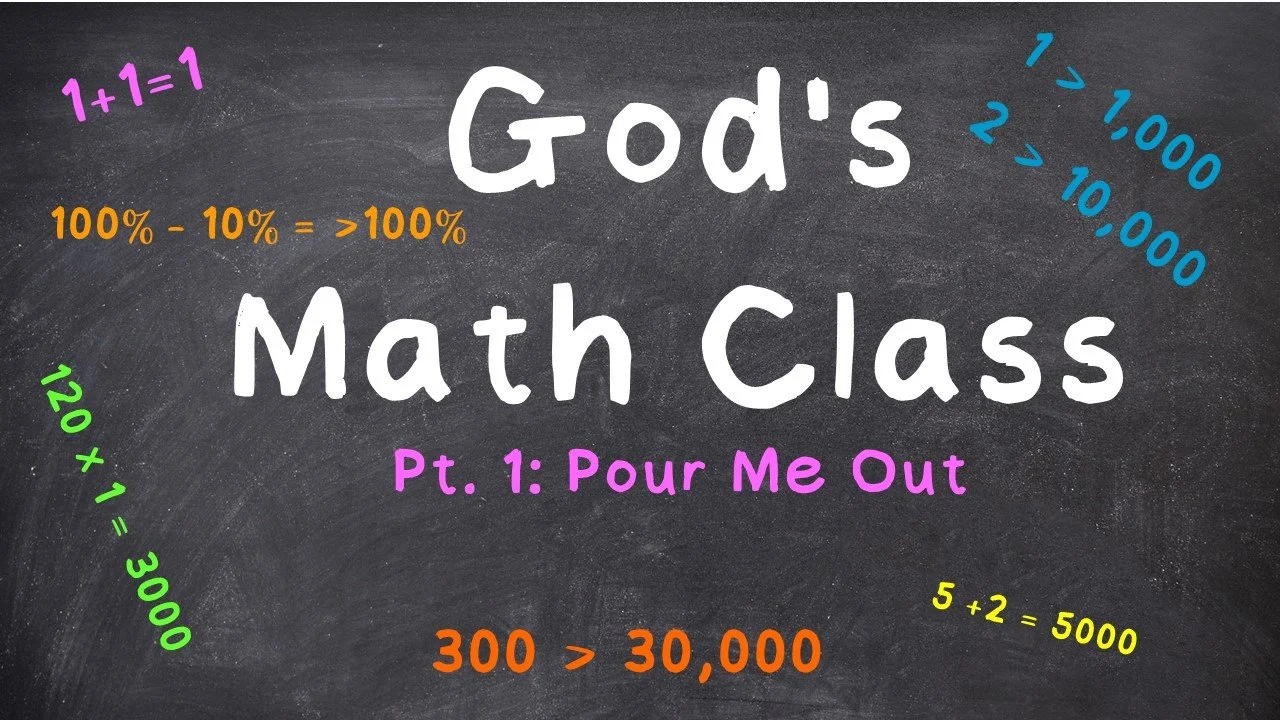 God's Math Class: Part 1 // Pour Me Out