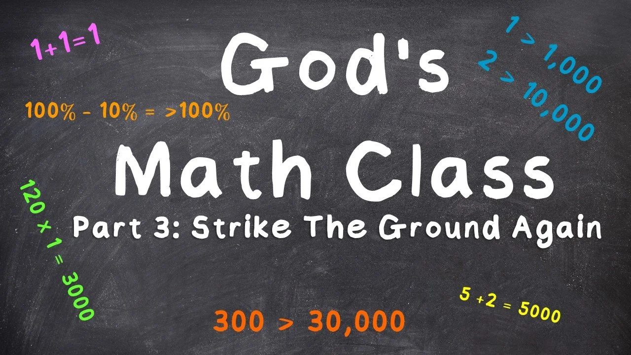 God's Math Class: Part 3 // Strike The Ground Again