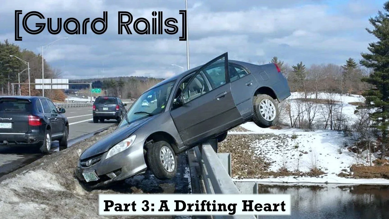 Guard Rails: Part 3 // A Drifting Heart