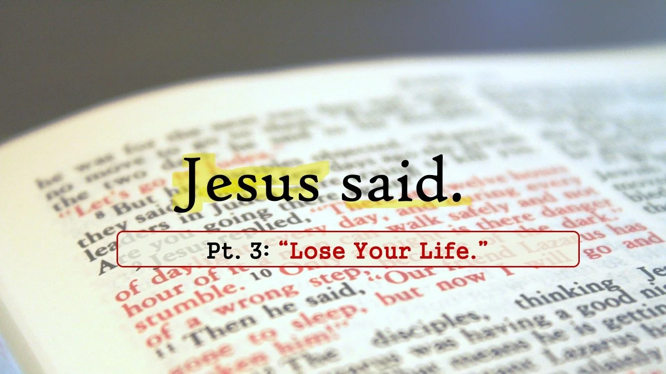 Jesus Said: Part 3 // "Lose Your Life"