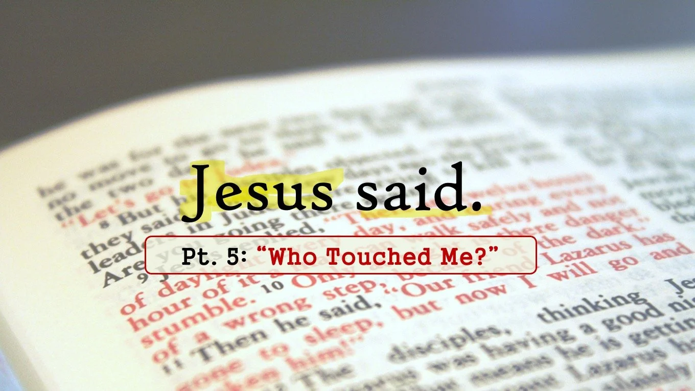 Jesus Said: Part 5 // "Who Touched Me?"