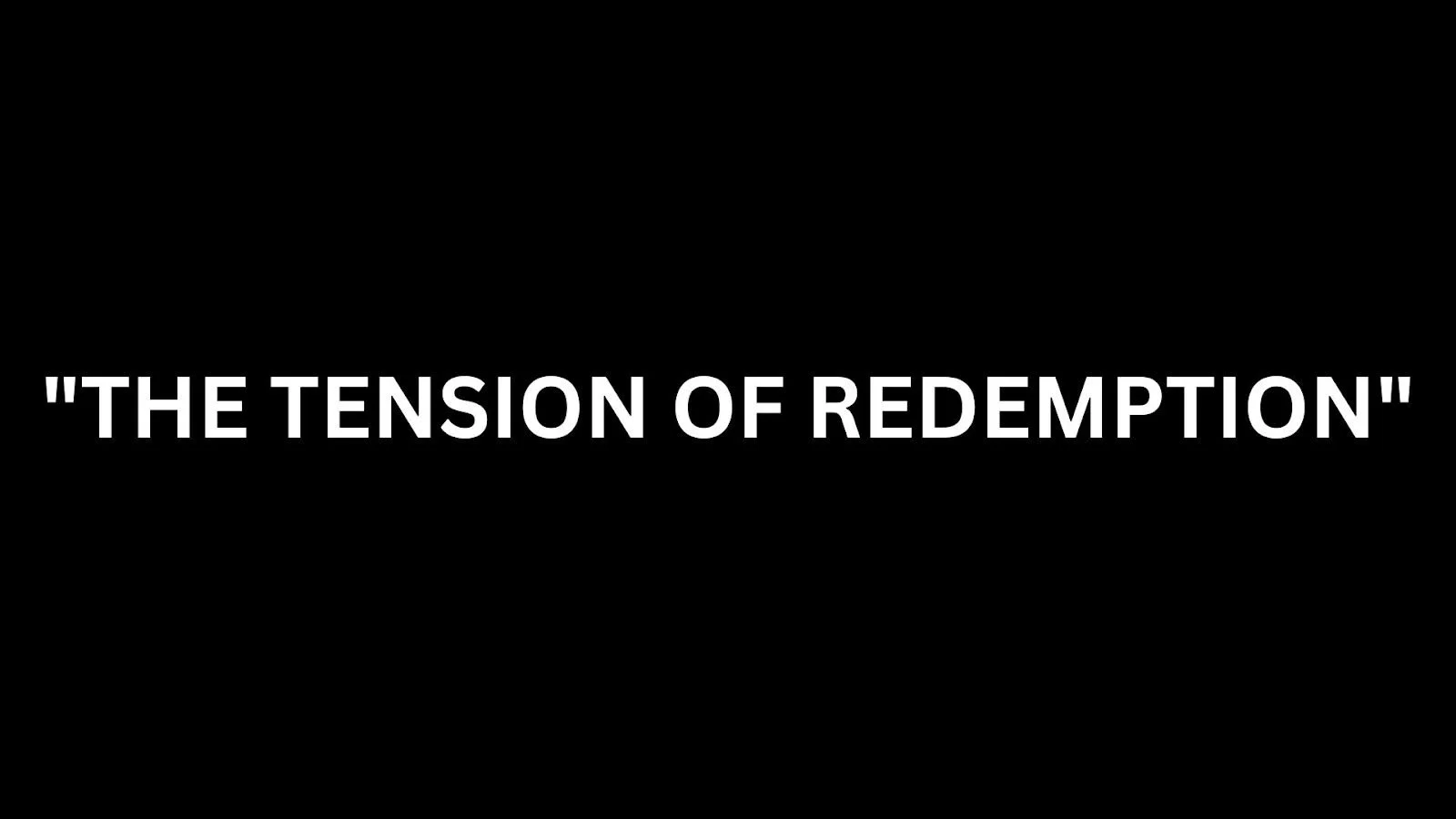The Tension Of Redemption - Guest Speaker: Joe Anderson