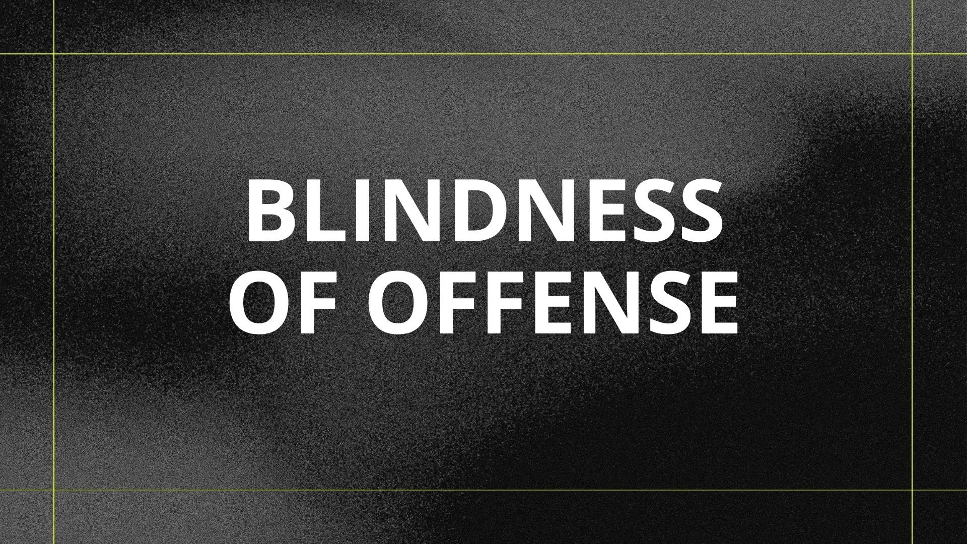 Blindness Of Offense