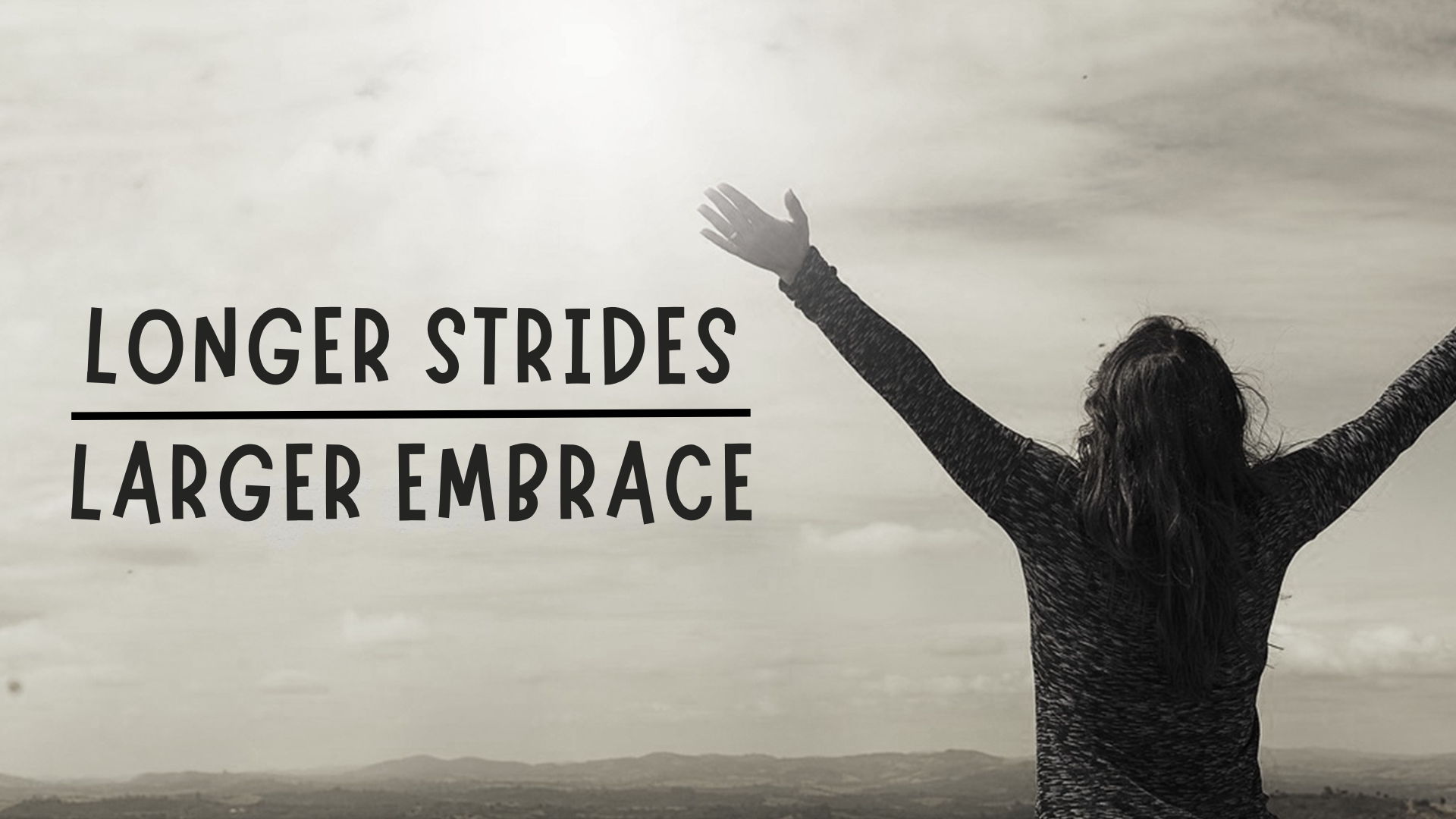 Longer Strides, Larger Embrace