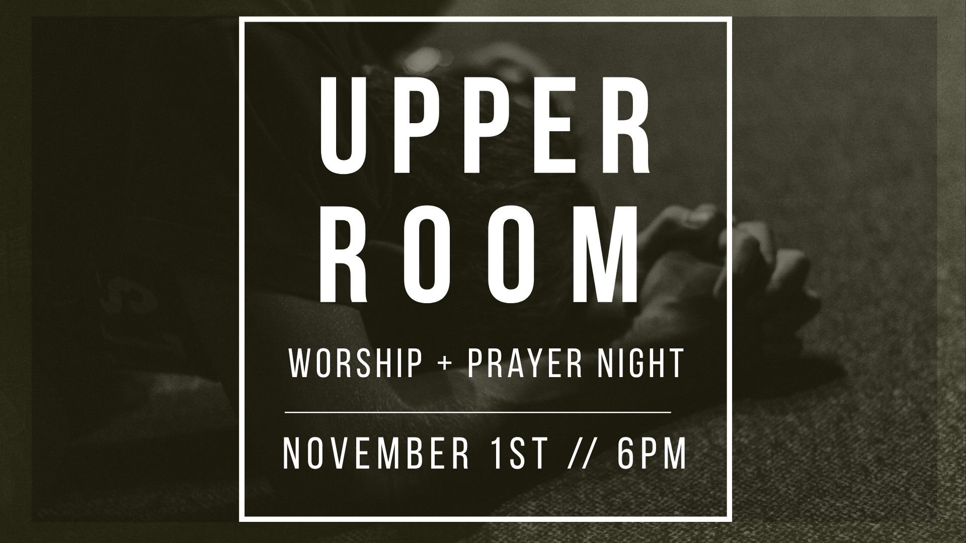 Upper Room - Worship + Prayer
