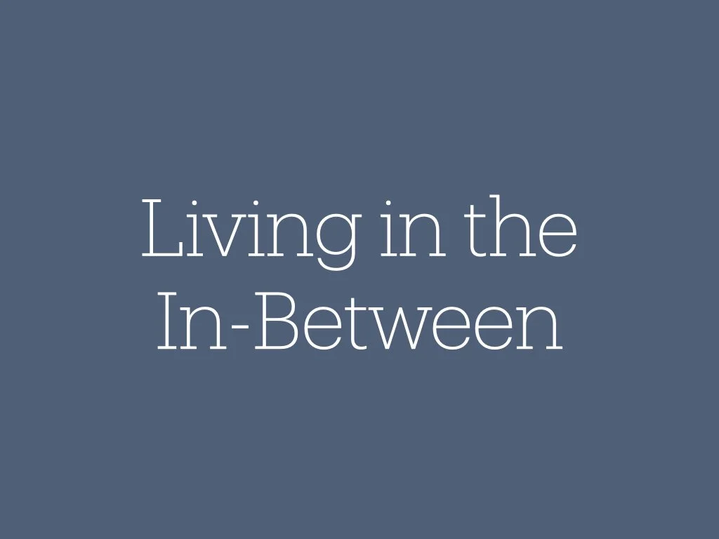 Living in the In-Between (11/02/2025)