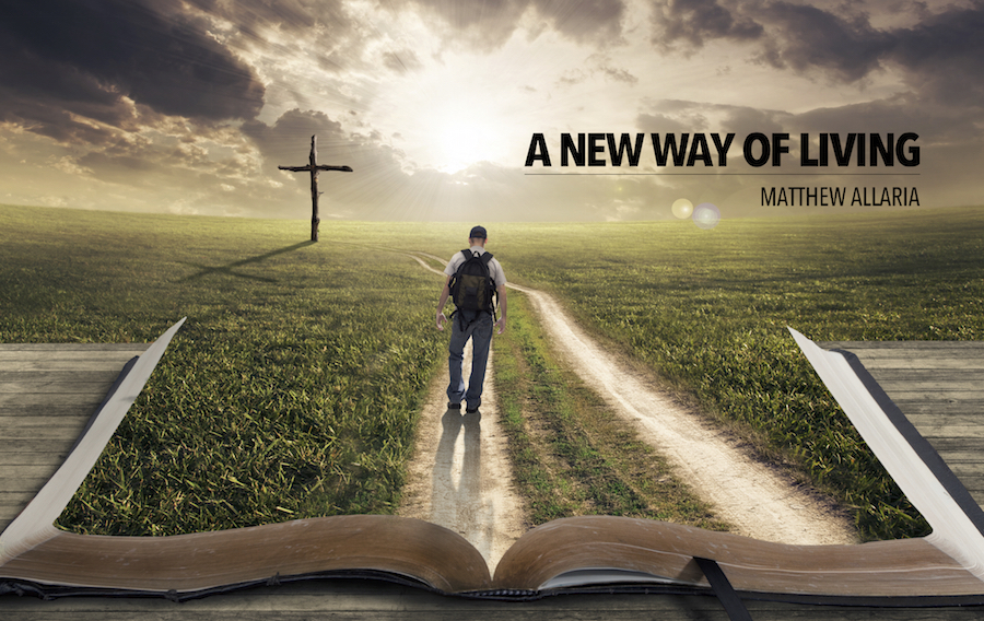 A New Way Of Living Matthew Allaria Ministries
