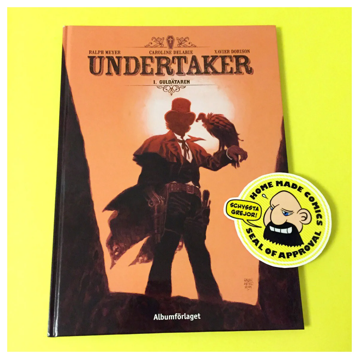 Home Made Comics Seal of Approval #143. Undertaker 1 Guldätaren av Xavier Dorison, Ralph Meyer och Caroline Delabie utgiven av Albumförlaget 2016.