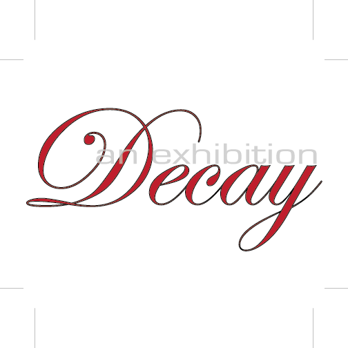 Decay: An Exhibition