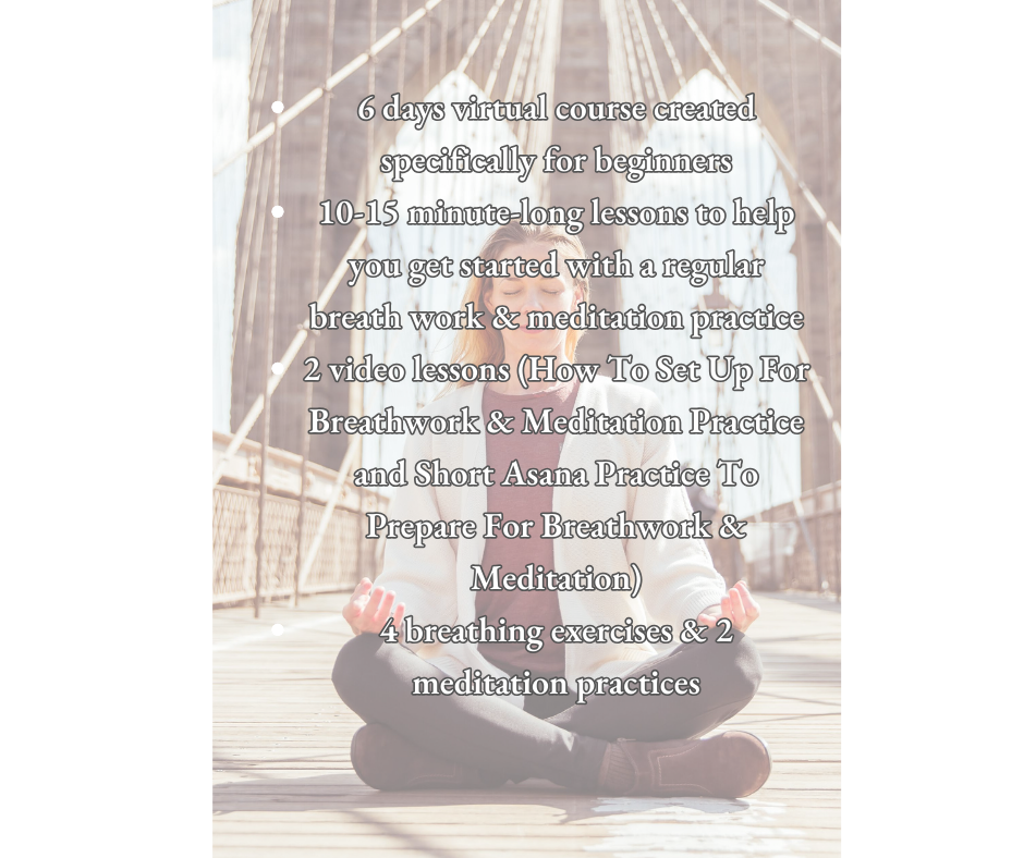 6 days virtual course created specifically for beginners 10-15 minute-long lessons to help you get started with a regular breath work & meditation practice 2 video lessons (How To Set Up For Breat.png