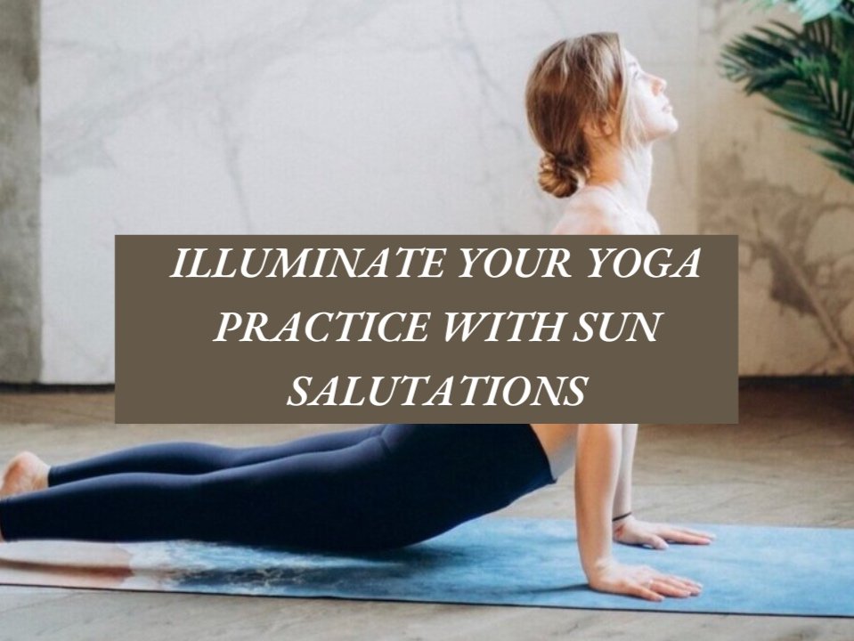 ILLUMINATE+YOUR+YOGA+PRACTICE+WITH+SUN+SALUTATIONS.jpg