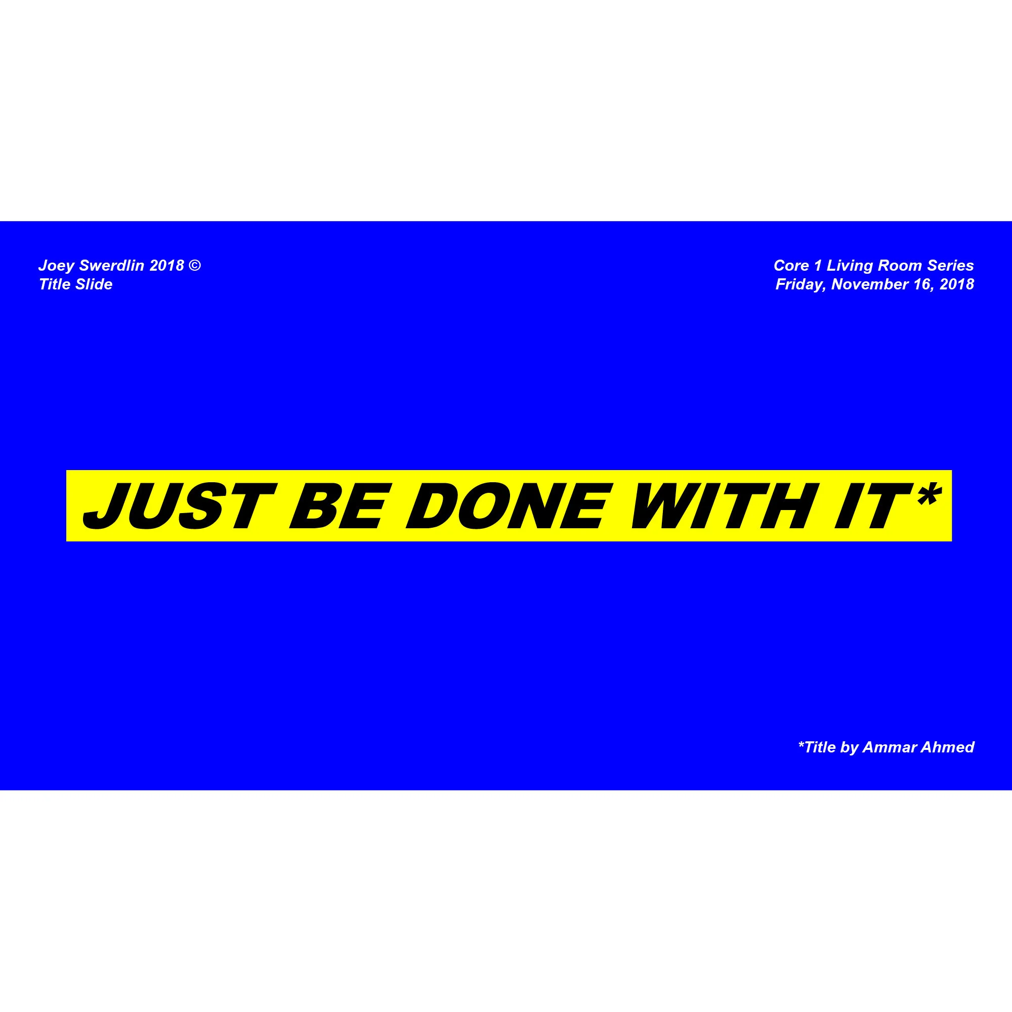 Just Be Done With It