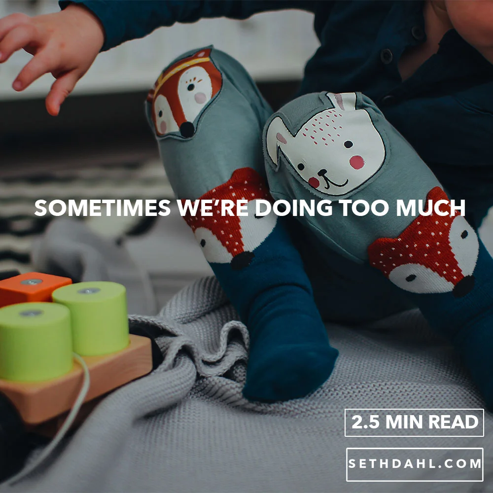 Sometimes we're Doing too Much