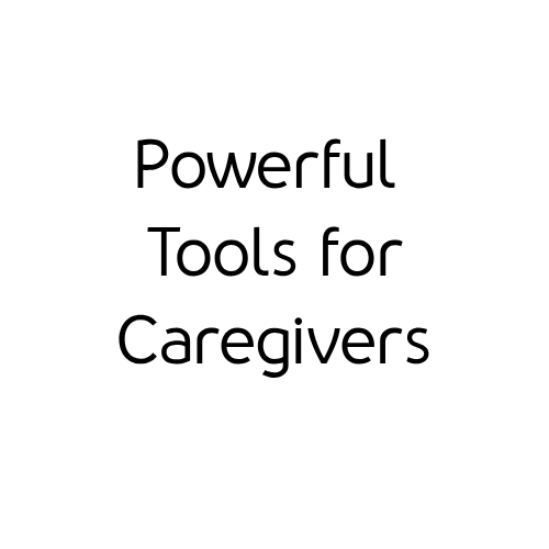 Powerful Tools for Caregivers, Fridays, August 14 - September 18, 10:30 am -12:00 pm - Online via Zoom