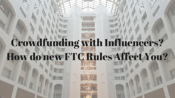 Crowdfunding with Influencers- How do new FTC Rules Affect You-.png