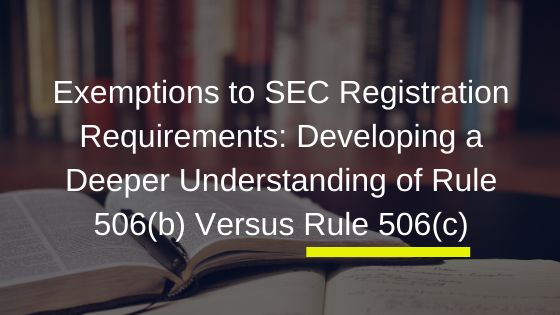 Exemptions to SEC Registration Requirements_ Developing a Deeper Understanding of Rule 506(b) Versus Rule 506(c).png