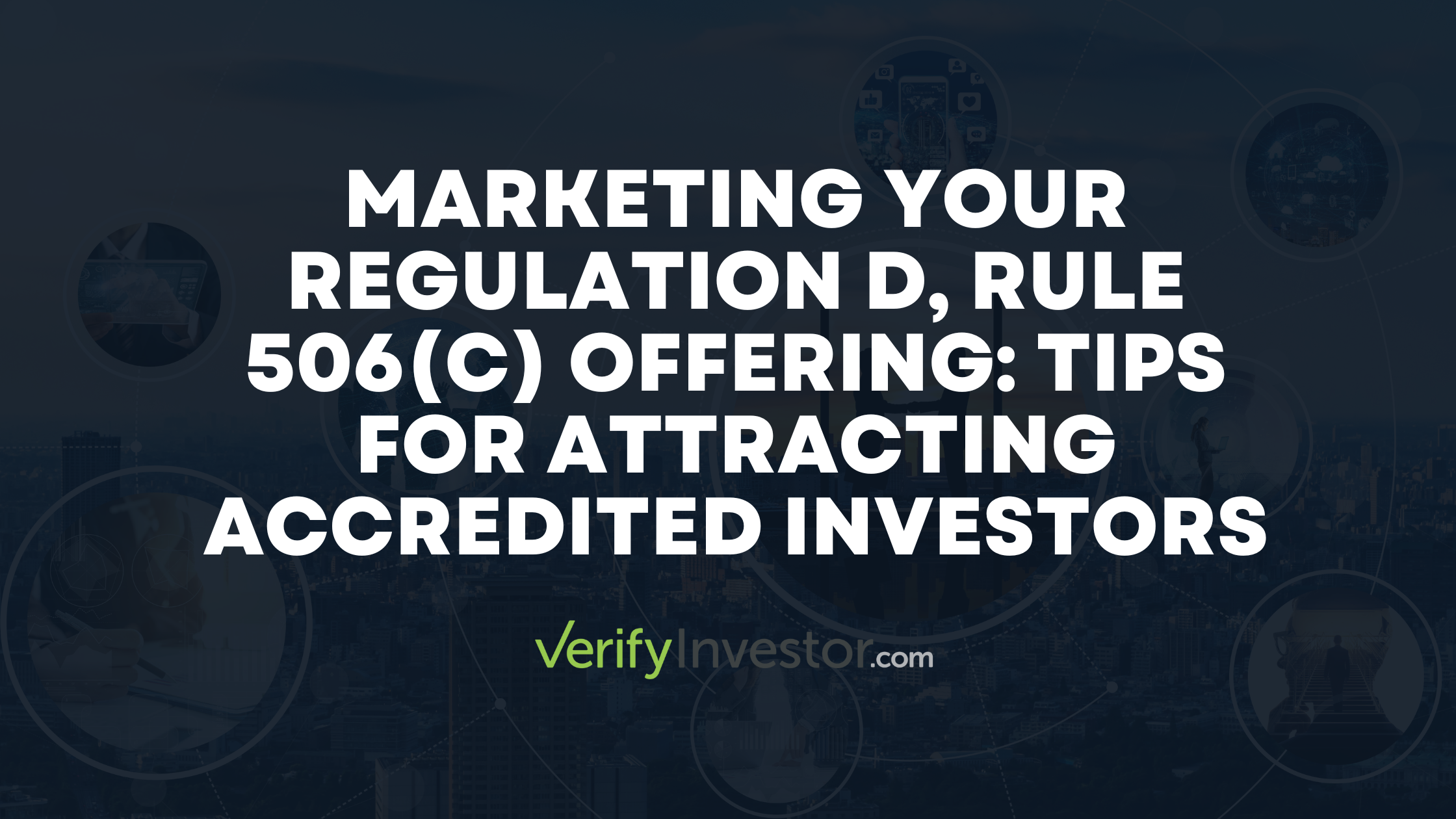 Marketing Your Regulation D, Rule 506(c) Offering: Tips for Attracting ...