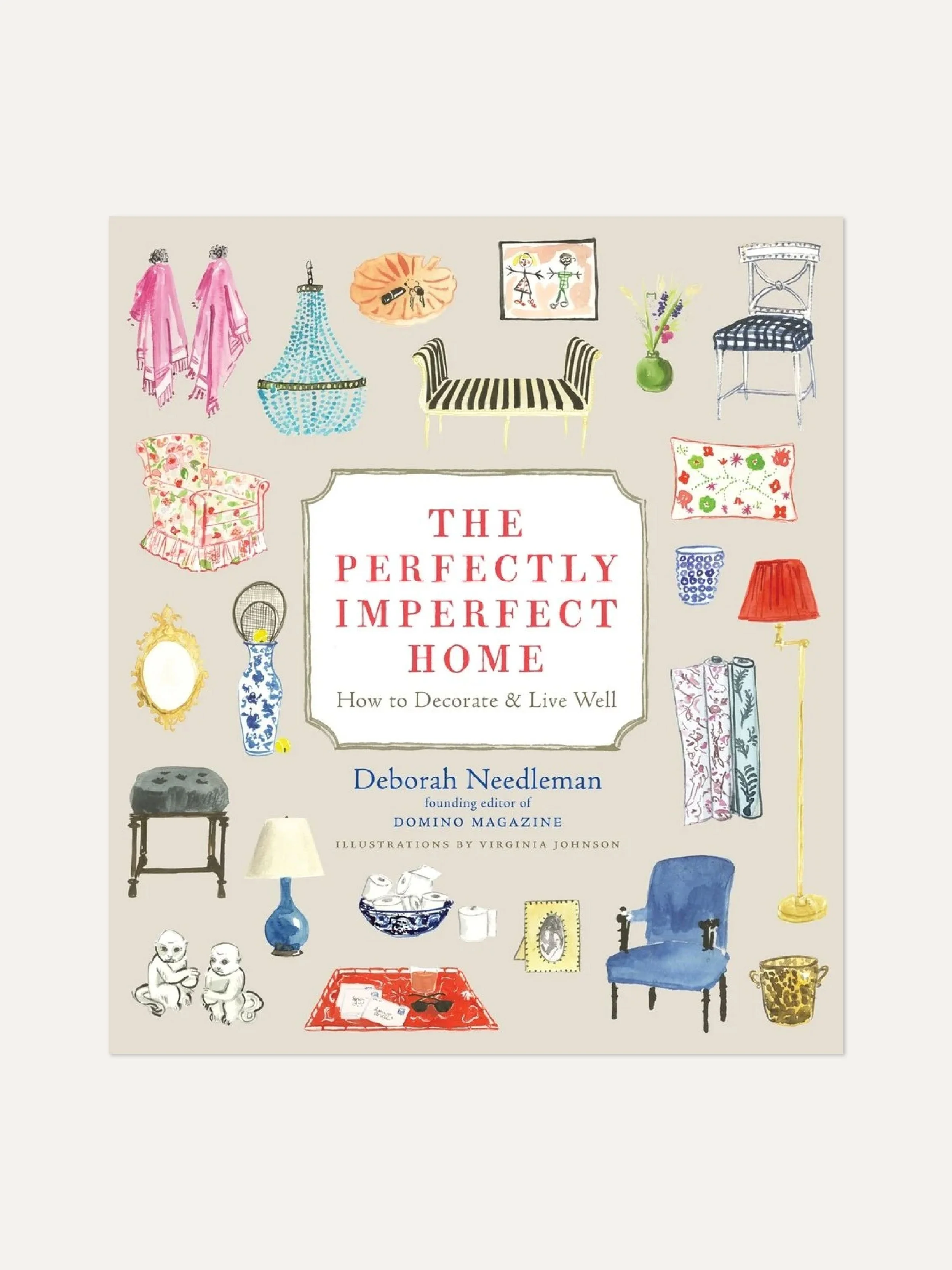 The Perfectly Imperfect Home: How to Decorate and Live Well by Deborah Needleman
