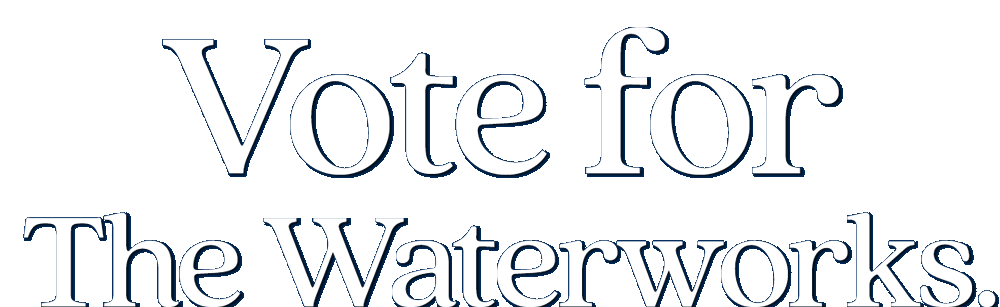 Vote for The Waterworks